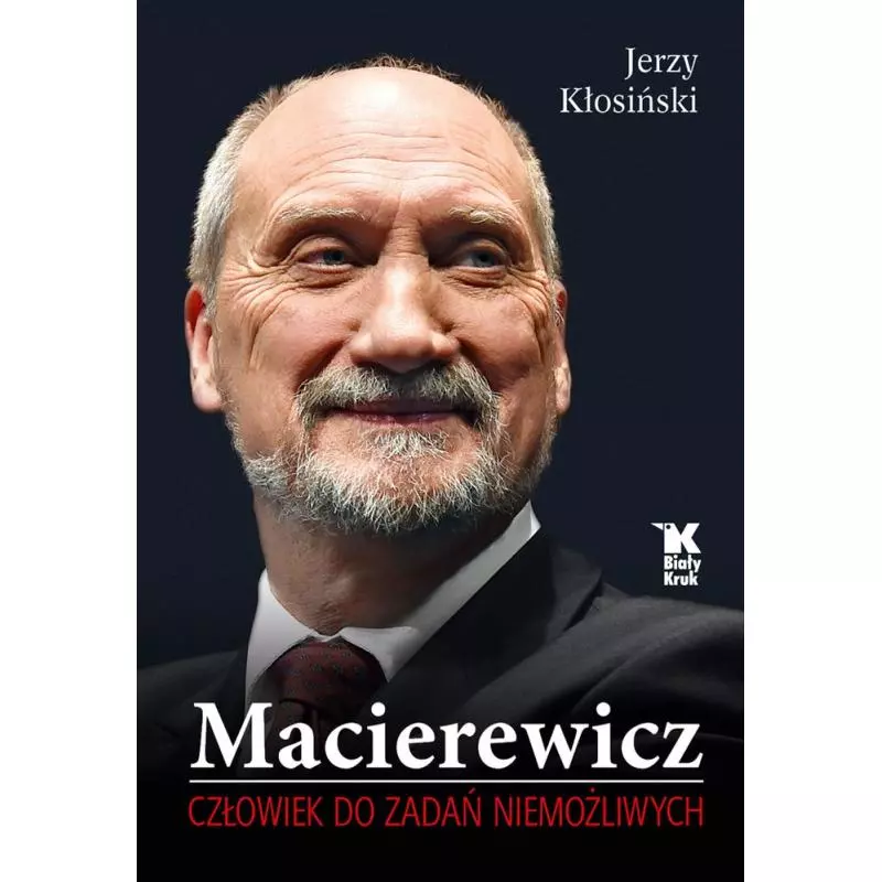 MACIEREWICZ CZŁOWIEK DO ZADAŃ NIEMOŻLIWYCH Jerzy Kłosiński - Biały Kruk