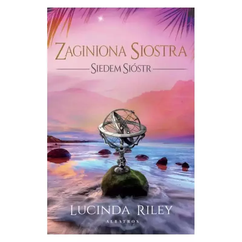 ZAGINIONA SIOSTRA. SIEDEM SIÓSTR Lucinda Riley - Albatros