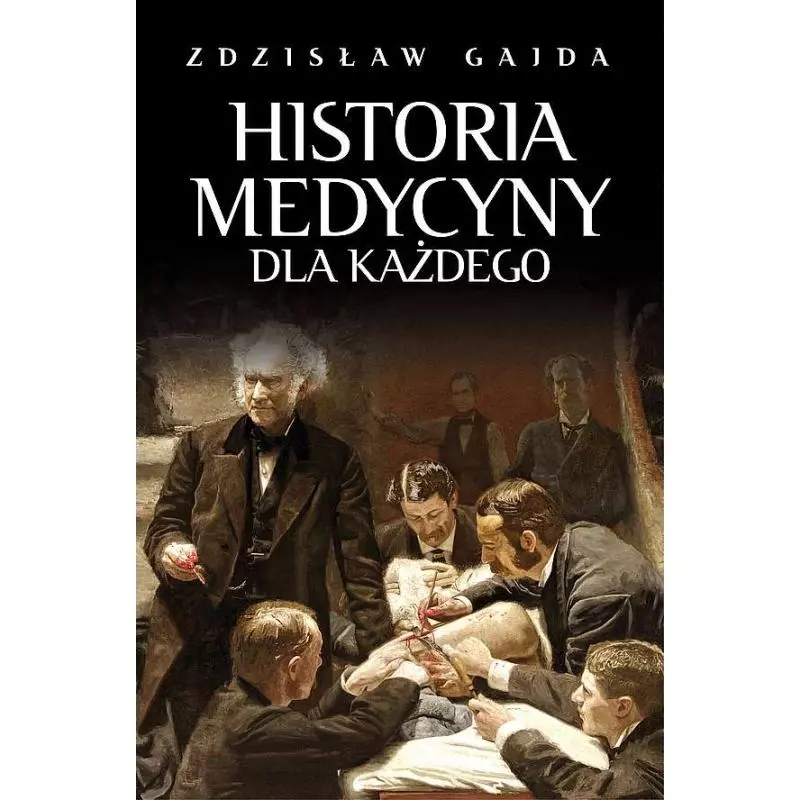 HISTORIA MEDYCYNY DLA KAŻDEGO Zdzisław Gajda - Fronda