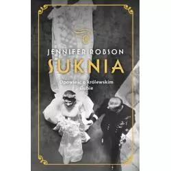 SUKNIA. OPOWIEŚĆ O KRÓLEWSKIM ŚLUBIE Jennifer Robson - Wydawnictwo Literackie