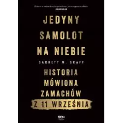 JEDYNY SAMOLOT NA NIEBIE. HISTORIA MÓWIONA ZAMACHÓW Z 11 WRZEŚNIA Garrett M. Graff - Sine Qua Non