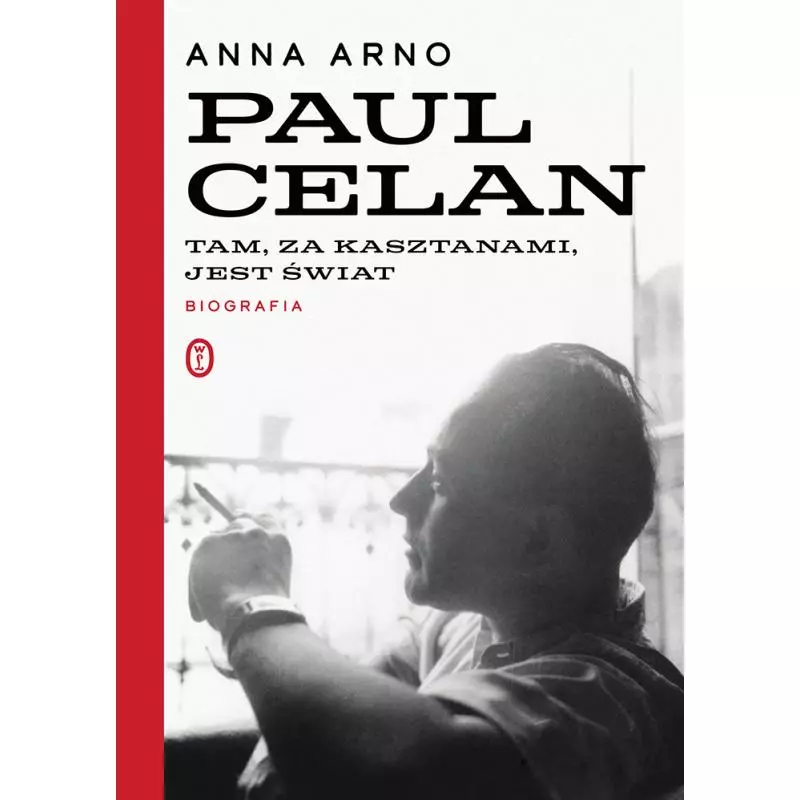 PAUL CELAN. TAM, ZA KASZTANAMI, JEST ŚWIAT Anna Arno - Wydawnictwo Literackie