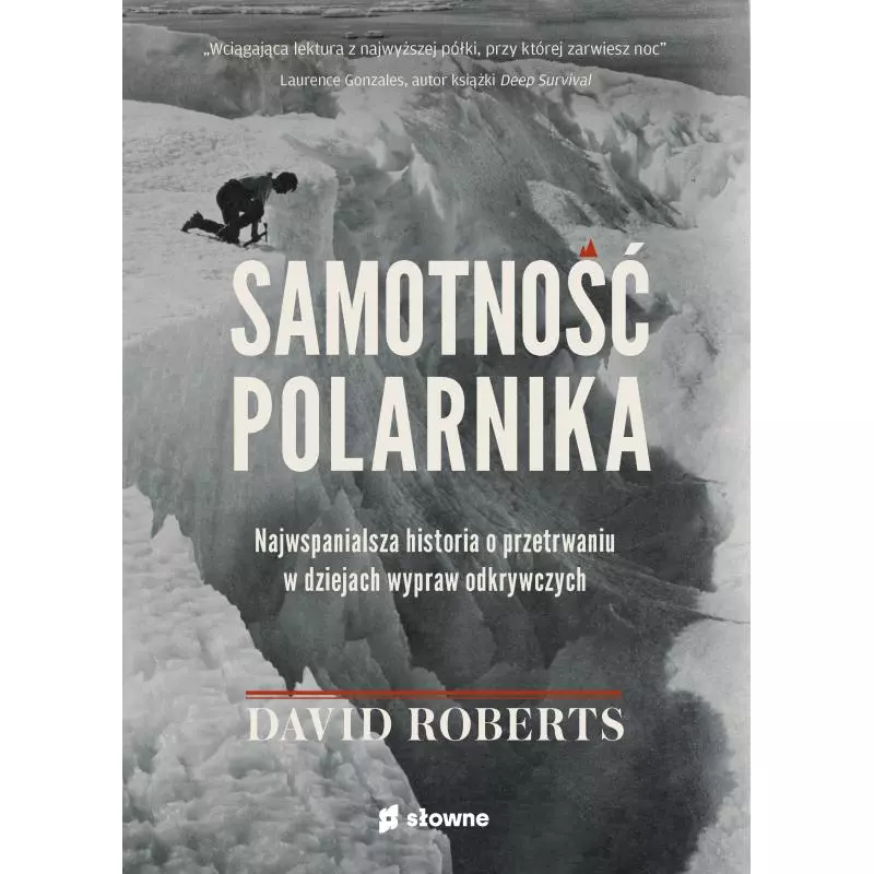 SAMOTNOŚĆ POLARNIKA. NAJWSPANIALSZA HISTORIA O PRZETRWANIU W DZIEJACH WYPRAW ODKRYWCZYCH David Roberts - Słowne