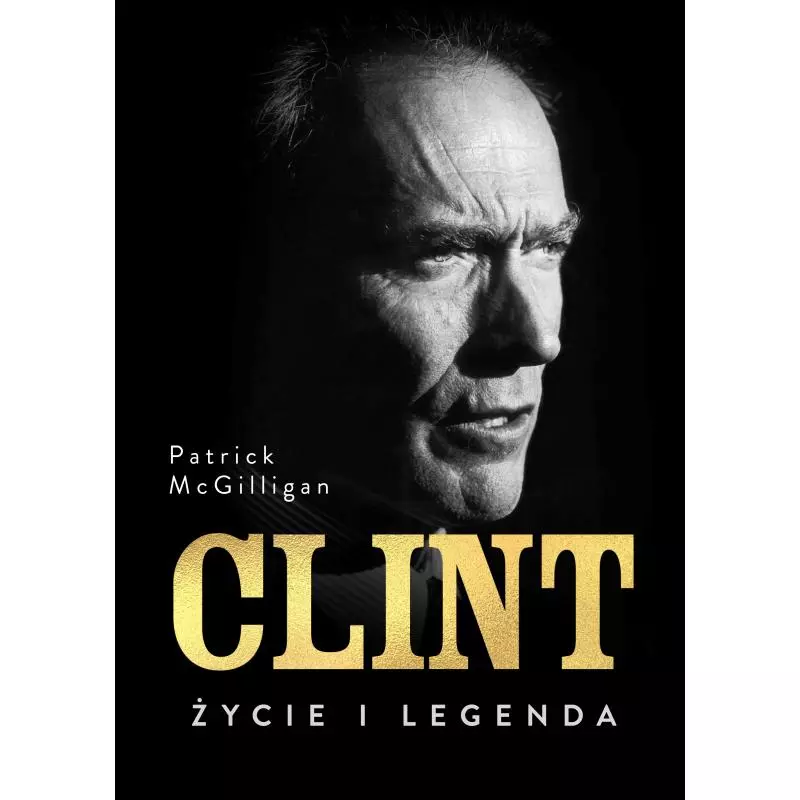 CLINT. ŻYCIE I LEGENDA Patrick McGilligan - Znak Horyzont