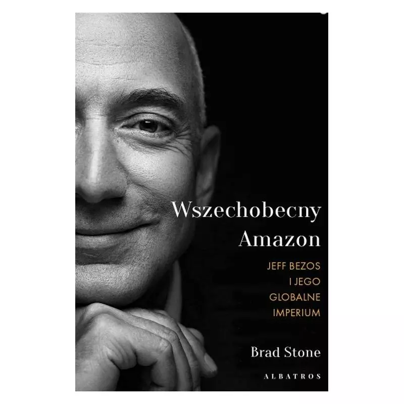 WSZECHOBECNY AMAZON. JEFF BEZOS I JEGO GLOBALNE IMPERIUM Brad Stone - Albatros WSZECHOBECNY AMAZON. JEFF BEZOS I JEGO GLOBALNE IMPERIUM Brad Stone - Albatros