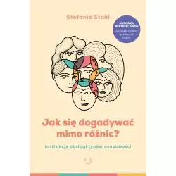 JAK SIĘ DOGADAĆ MIMO RÓŻNIC? Stefanie Stahl - Otwarte