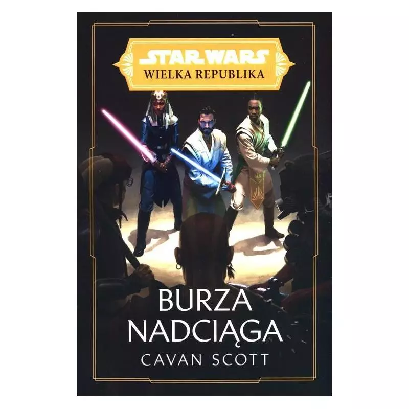 STAR WARS WIELKA REPUBLIKA. BURZA NADCIĄGA Scott Cavan - Olesiejuk