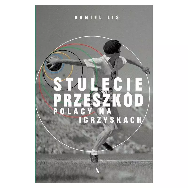 STULECIE PRZESZKÓD. POLACY NA IGRZYSKACH Daniel Lis - Agora