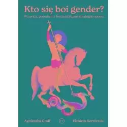 KOGO SIĘ BOI GENDER? Agnieszka Graff, Elżbieta Korolczuk - Wydawnictwo Krytyki Politycznej