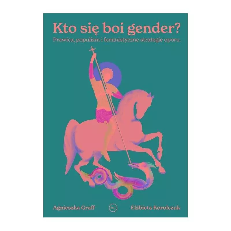 KOGO SIĘ BOI GENDER? Agnieszka Graff, Elżbieta Korolczuk - Wydawnictwo Krytyki Politycznej