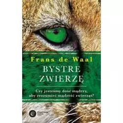 BYSTRE ZWIERZĘ. CZY JESTEŚMY DOŚĆ MĄDRZY, BY ZROZUMIEĆ MĄDROŚĆ ZWIERZĄT? Frans de Waal - Copernicus Center Press