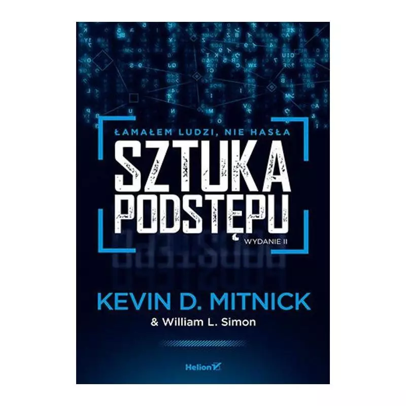 SZTUKA PODSTĘPU Kevin D. Mitnick, William L. Simon - Helion SZTUKA PODSTĘPU Kevin D. Mitnick, William L. Simon - Helion