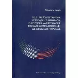 CELE I TREŚCI KSZTAŁCENIA W ZWIĄZKU Z INTEGRACJĄ EUROPEJSKĄ NA PRZYKŁADZIE EDUKACJI WCZESNOSZKOLNEJ WE WŁOSZECH I W PO...