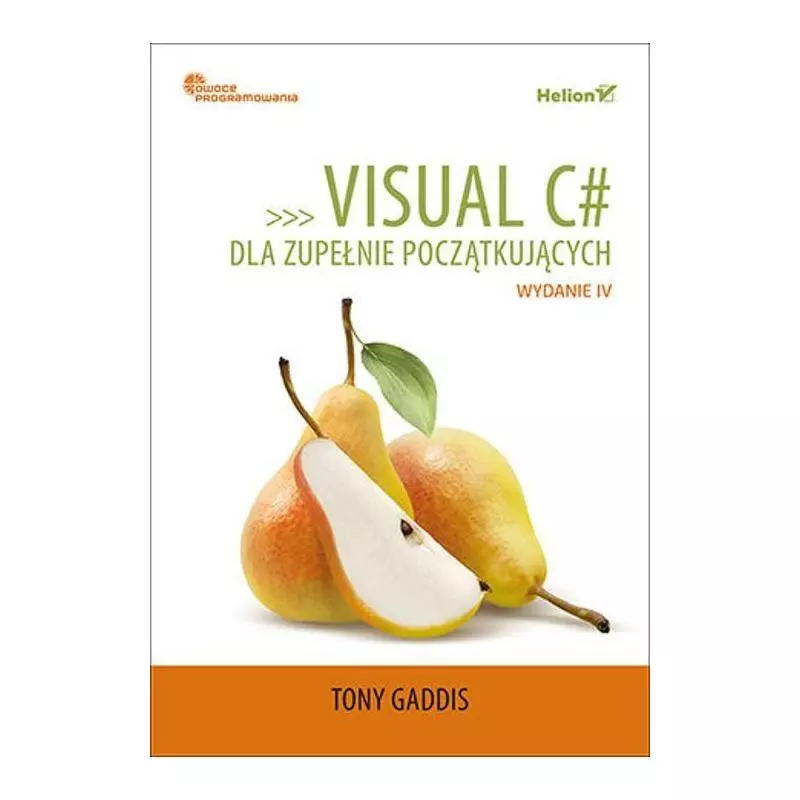 VISUAL C DLA ZUPEŁNIE POCZĄTKUJĄCYCH. OWOCE PROGRAMOWANIA Tony Gaddis - Helion VISUAL C DLA ZUPEŁNIE POCZĄTKUJĄCYCH. OWOCE PROGRAMOWANIA Tony Gaddis - Helion