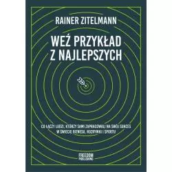WEŹ PRZYKŁAD Z NAJLEPSZYCH Rainer Zitelmann - Freedom Publishing