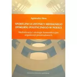 SPOŁECZNI UCZESTNICY MEDIALNEGO DYSKURSU POLITYCZNEGO W POLSCE Agnieszka Hess - Wydawnictwo Uniwersytetu Jagiellońskiego