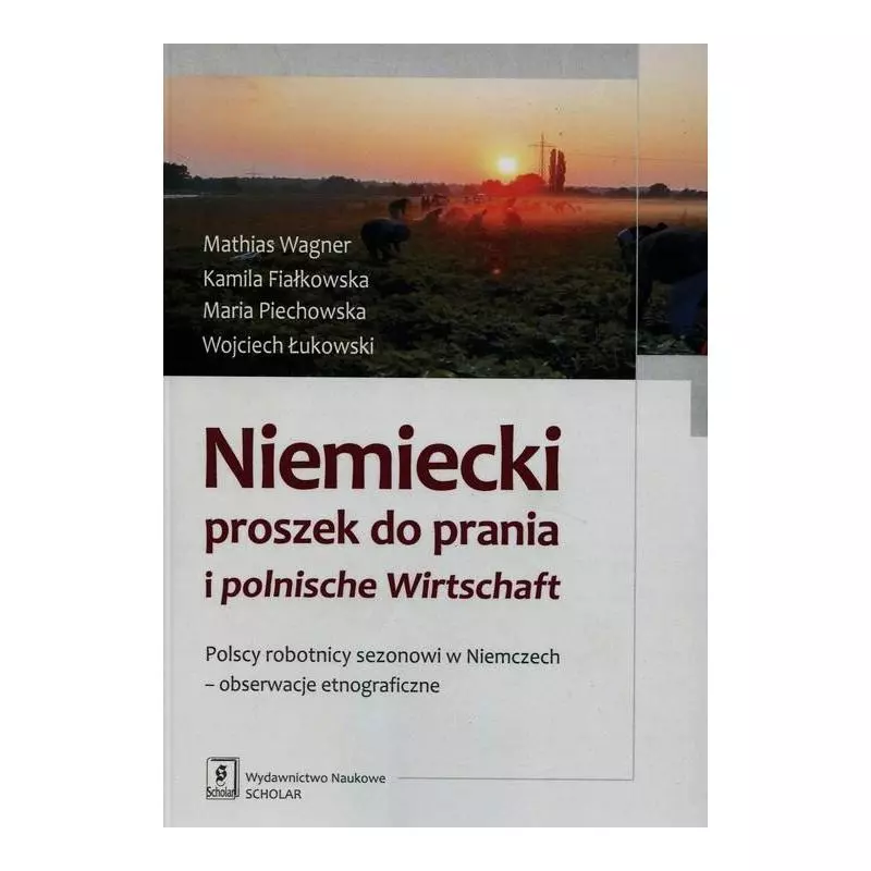 NIEMIECKI PROSZEK DO PRANIA I POLNISCHE WIRTSCHAFT. POLSCY ROBOTNICY SEZONOWI W NIEMCZECH - OBSERWACJE ETNOGRAFICZNE - Scholar