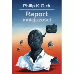 RAPORT MNIEJSZOŚCI Philip K. Dick - Rebis