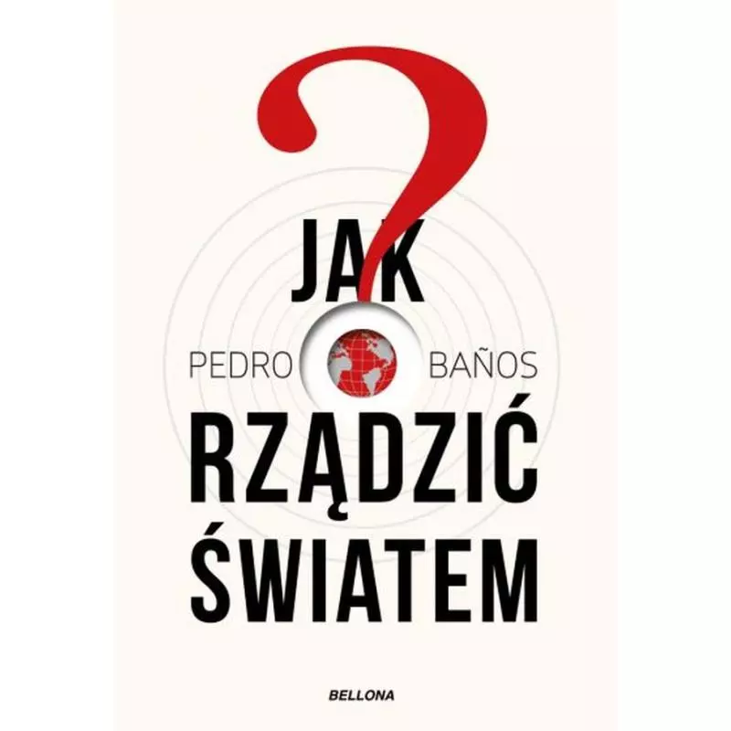 JAK RZĄDZIĆ ŚWIATEM Pedro Banos - Bellona