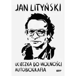 UCIECZKA DO WOLNOŚCI. AUTOBIOGRAFIA Jan Lityński - Znak