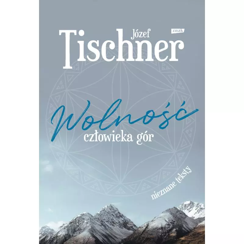 WOLNOŚĆ CZŁOWIEKA GÓR Józef Tischner - Znak WOLNOŚĆ CZŁOWIEKA GÓR Józef Tischner - Znak