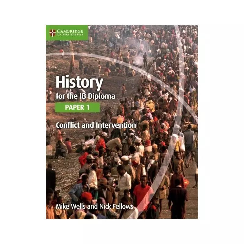 HISTORY FOR THE IB DIPLOMA PAPER 1 CONFLICT AND INTERVENTION Mike Wells - Cambridge University Press