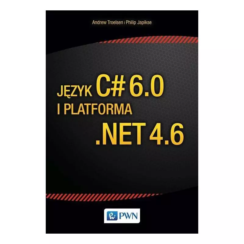 JĘZYK C 6.0 I PLATFORMA .NET 4.6 Andrew Troelsen - PWN