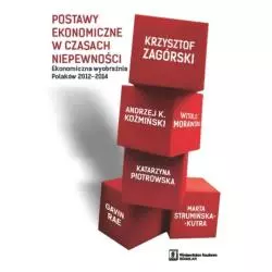 POSTAWY EKONOMICZNE W CZASACH NIEPEWNOŚCI. EKONOMICZNA POSTAWA POLAKÓW 2012-2014 Krzysztof Zagórski, Witold Morawski - Sch...