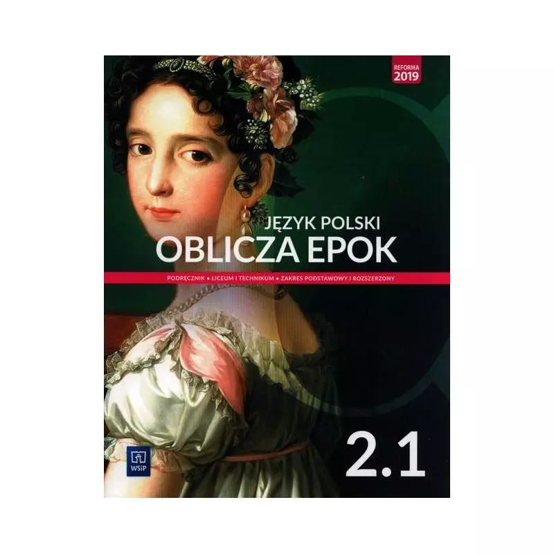 JĘZYK POLSKI 2.1 OBLICZA EPOK PODRĘCZNIK DLA LICEÓW I TECHNIKÓW ZAKRES PODSTAWOWY I ROZSZERZONY - WSiP