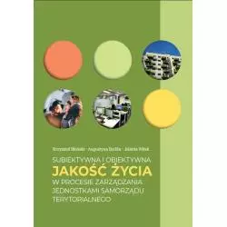 SUBIEKTYWNA I OBIEKTYWNA JAKOŚĆ ŻYCIA W PROCESIE ZARZĄDZANIA JEDNOSTKAMI SAMORZĄDU TERYTORIALNEGO Krzysztof Błoński - ...