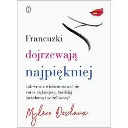 FRANCUSKI DOJRZEWAJĄ NAJPIĘKNIEJ. JAK WRAZ Z WIEKIEM STAWAC SIĘ CORAZ PIĘKNIEJSZĄ, BARDZIEJ ŚWIADOMĄ I SZCZĘŚLIWSZĄ...