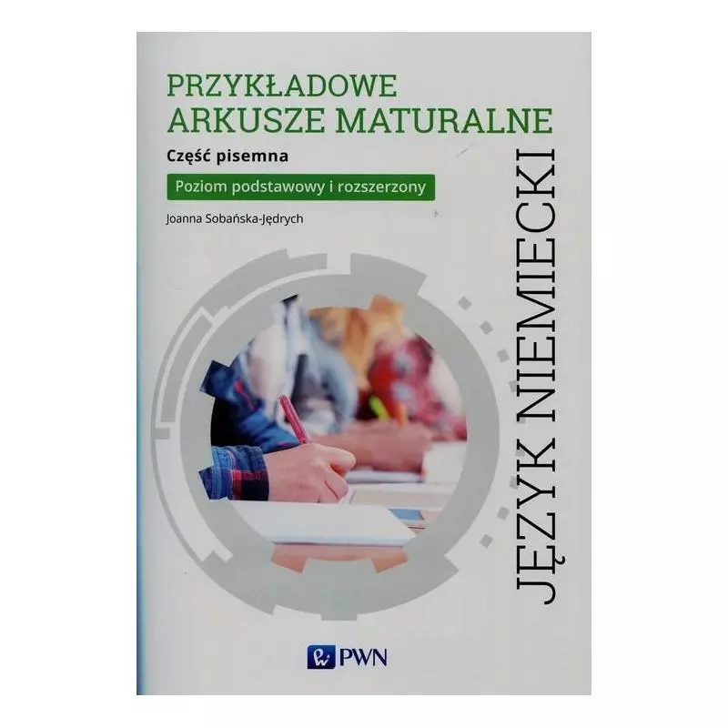 PRZYKŁADOWE ARKUSZE MATURALNE JĘZYK NIEMIECKI CZĘŚĆ PISEMNA POZIOM PODSTAWOWY I ROZSZERZONY Joanna Sobańska-Jędrych ...