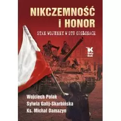 NIKCZEMNOŚĆ I HONOR. STAN WOJENNY W STU ODSŁONACH Wojciech Polak, Sylwia Galij-Skarbińska - Biały Kruk