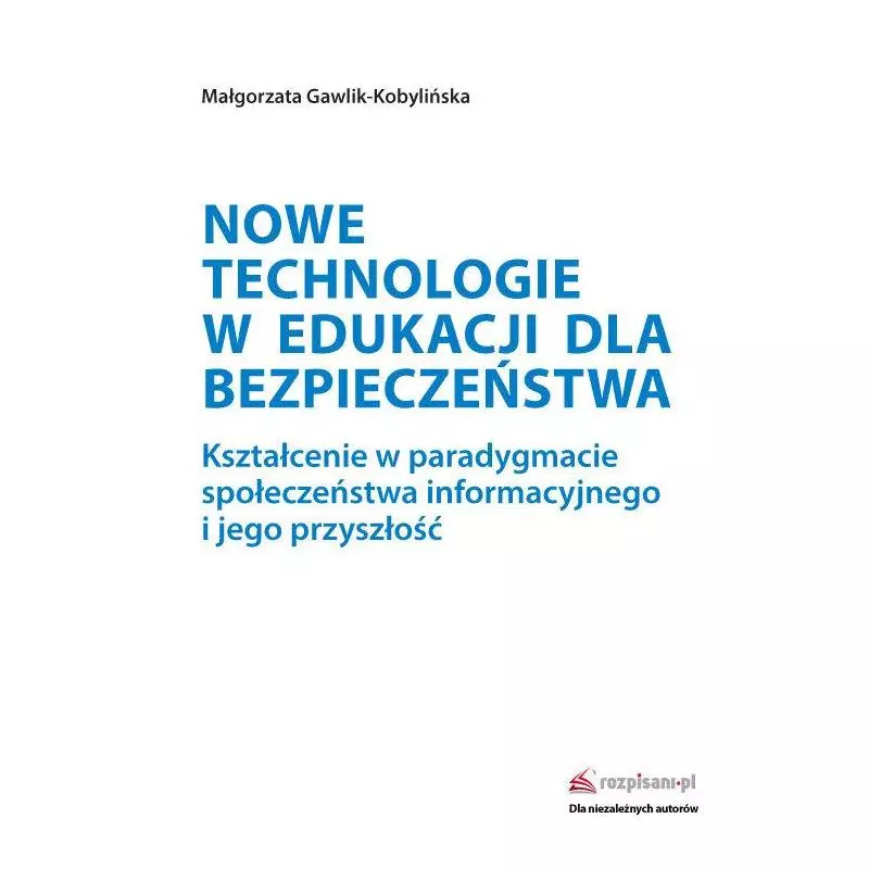 NOWE TECHNOLOGIE W EDUKACJI DLA BEZPIECZEŃSTWA Małgorzata Gawlik-Kobylińska - Rozpisani.pl