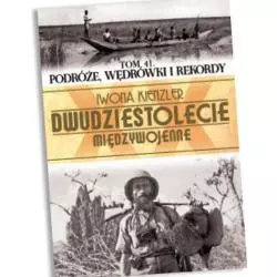 PODRÓŻE, WĘDRÓWKI I REKORDY DWUDZIESTOLECIE MIĘDZYWOJENNE 41 Ryszard Dzieszyński - Edipresse Polska