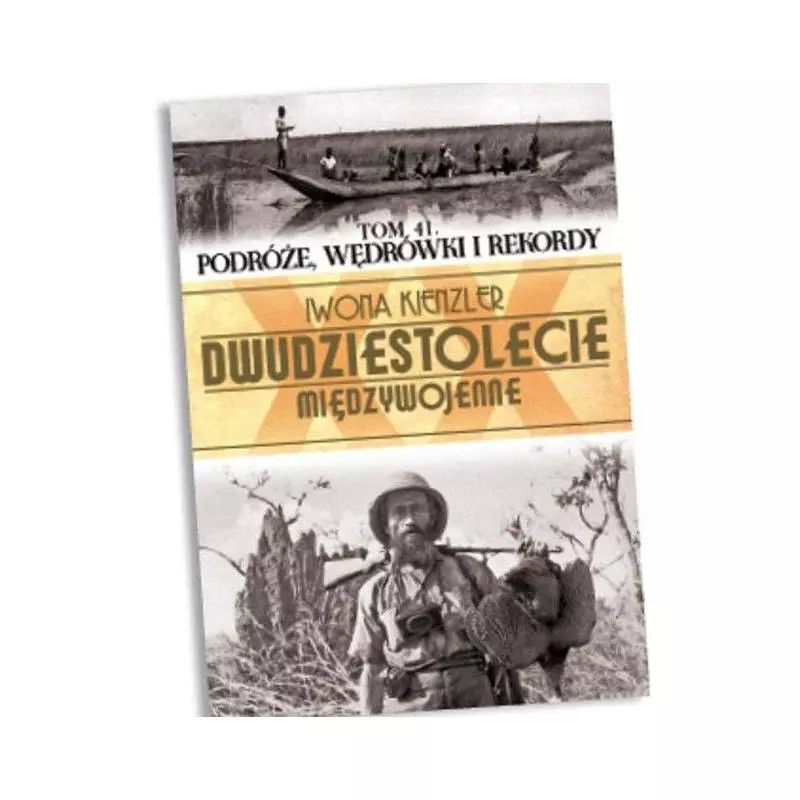 PODRÓŻE, WĘDRÓWKI I REKORDY DWUDZIESTOLECIE MIĘDZYWOJENNE 41 Ryszard Dzieszyński - Edipresse Polska
