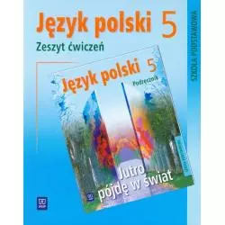 JĘZYK POLSKI 5 JUTRO PÓJDĘ W ŚWIAT ZESZYT ĆWICZEŃ Hanna Dobrowolska - WSiP