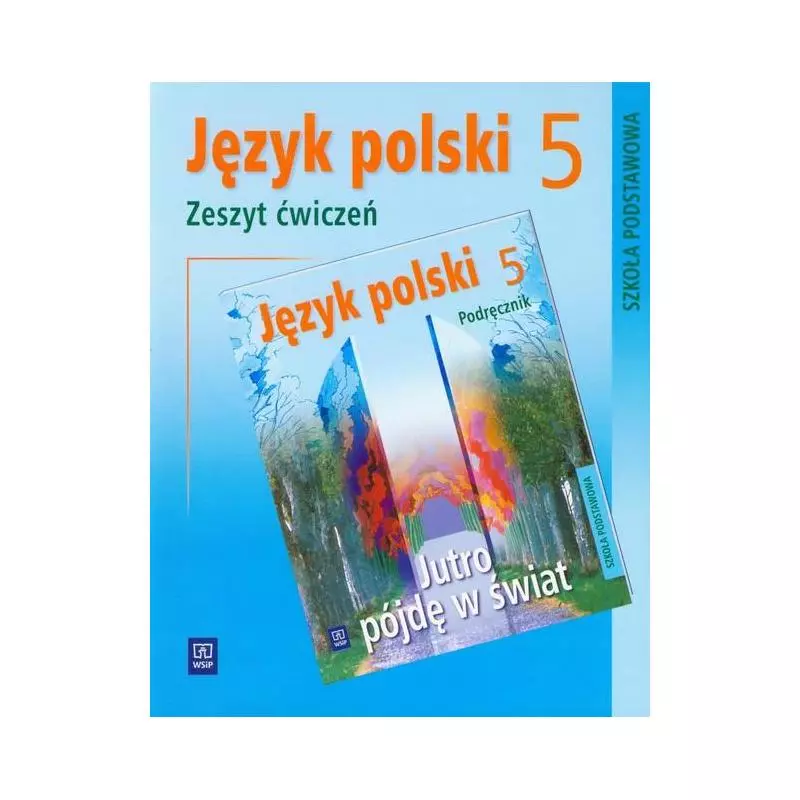 JĘZYK POLSKI 5 JUTRO PÓJDĘ W ŚWIAT ZESZYT ĆWICZEŃ Hanna Dobrowolska - WSiP