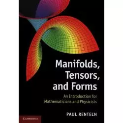 MANIFOLDS, TENSORS AND FORMS ANINTRODUCTION FOR MATHEMATICIANS AND PHYSICISTS Paul Renteln - Cambridge University Press
