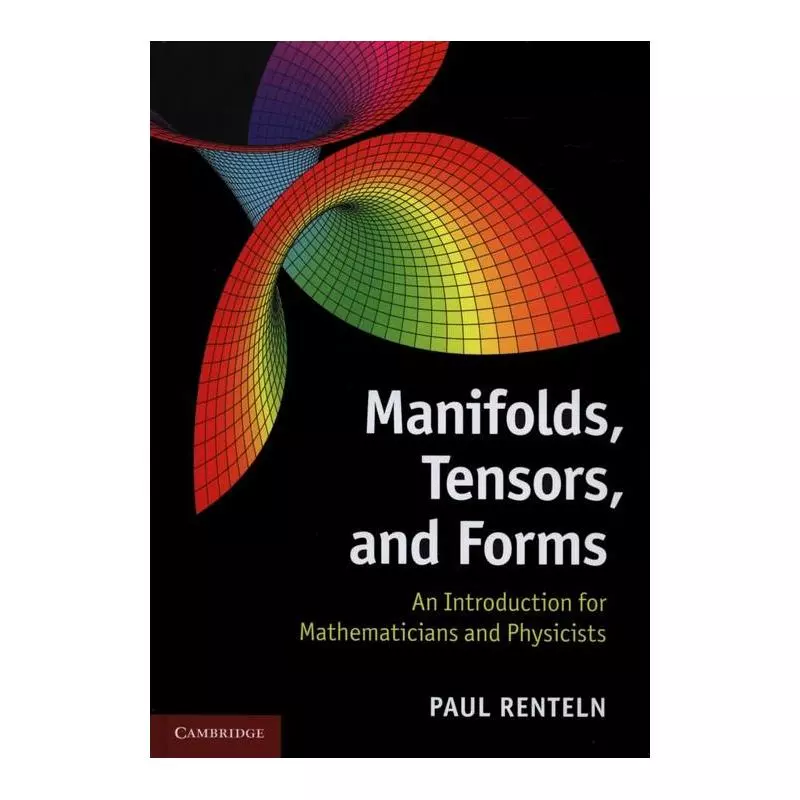 MANIFOLDS, TENSORS AND FORMS ANINTRODUCTION FOR MATHEMATICIANS AND PHYSICISTS Paul Renteln - Cambridge University Press