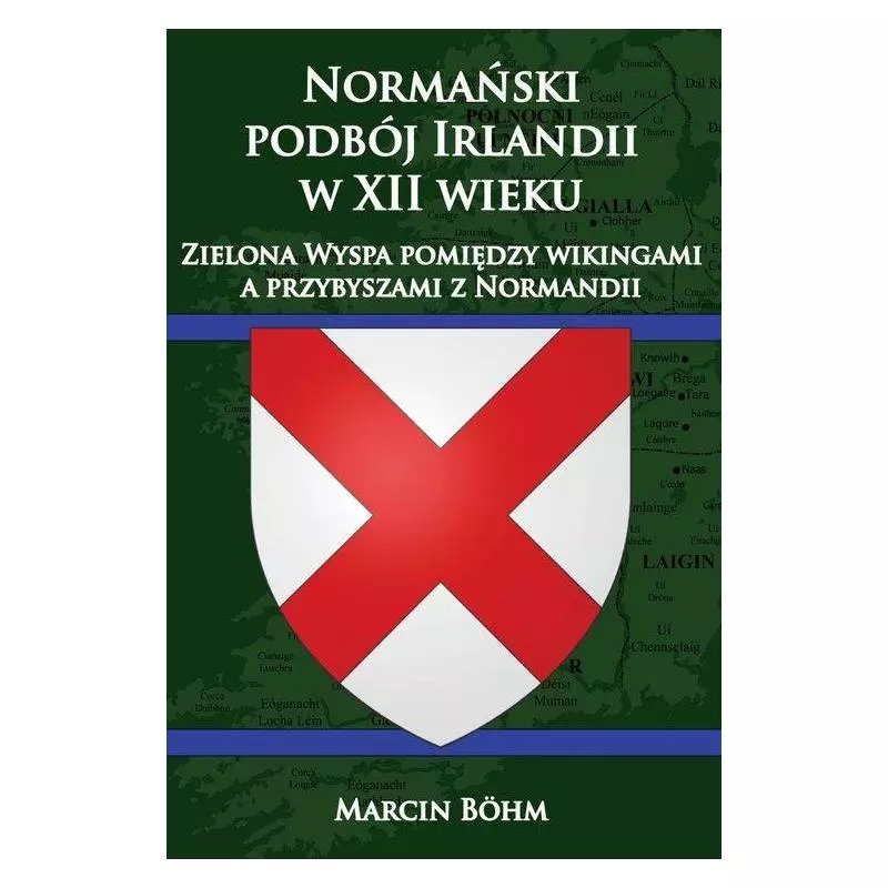 NORMAŃSKI PODBÓJ IRLANDII W XII WIEKU. ZIELONA WYSPA POMIĘDZY WIKINGAMI A PRZYBYSZAMI Z NORMANDII Marcin Bohm - Napoleon V