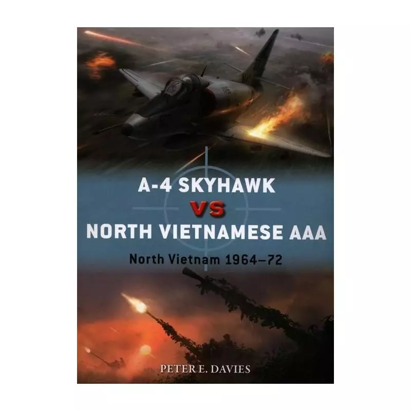 A-4 SKYHAWK VS NORTH VIETNAMESE AAA NORTH VIETNAM 1964-72 Peter E. Davies - Osprey