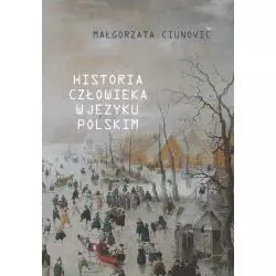 HISTORIA CZŁOWIEKA W JĘZYKU POLSKIM Małgorzata Ciunovič - Wydawnictwo Uniwersytetu Kardynała Stefana Wyszyńskiego