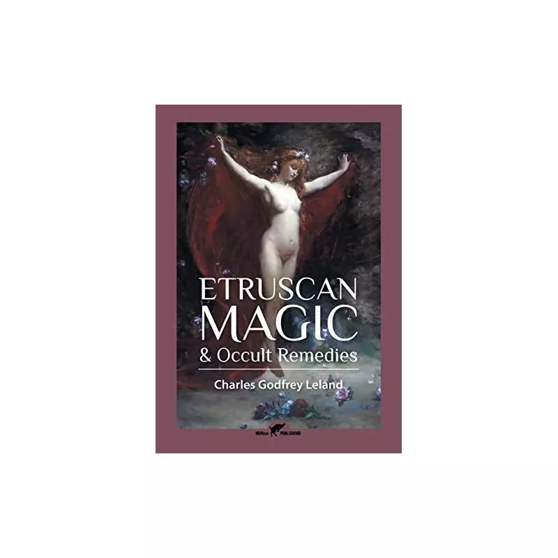 ETRUSCAN MAGIC AND OCCULT REMEDIES Charles Godfrey Leland - VAMzzz Publishing