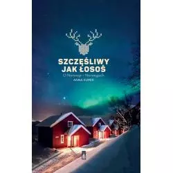 SZCZĘŚLIWY JAK ŁOSOŚ O NORWEGII I NORWEGACH Anna Kurek - Poznańskie