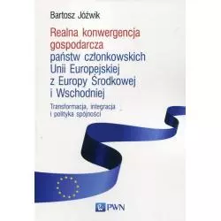 REALNA KONWERGENCJA GOSPODARCZA PAŃSTW CZŁONKOWSKICH UNII EUROPEJSKIEJ Z EUROPY ŚRODKOWEJ I WSCHODNIEJ - PWN