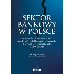 SEKTOR BAKOWY W POLSCE W WARUNKACH ZWIĘKSZONYCH OBCIĄŻEŃ PODATKOWO-SKŁADKOWYCH I WYMOGÓW KAPITAŁOWYCH LAT 2015-2019 - ...