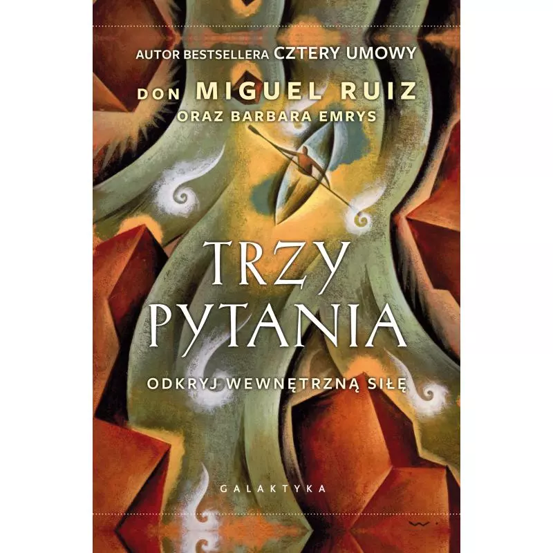 TRZY PYTANIA ODKRYJ WEWNĘTRZNĄ SIŁĘ Don Miguel Ruiz - Galaktyka