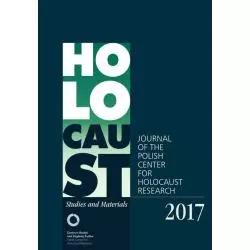 HOLOCAUST STUDIES AND MATERIALS 2017 JOURNAL OF THE POLISH CENTER FOR HOLOCAUST RESEARCH Dariusz Libionka - Centrum Badań Na...