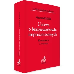 USTAWA O BEZPIECZEŃSTWIE IMPREZ MASOWYCH. KOMENTARZ Mateusz Dróżdż - C.H. Beck